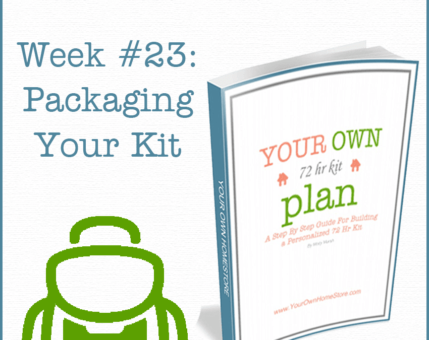 How to Pack Your Kit (72-Hour Kit Ideas Week #23)