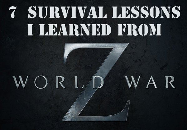 7 Survival Lessons I learned from World War Z https://momwithaprep.wordpress.com/2013/06/23/lessons-i-learned-from-world-war-z/