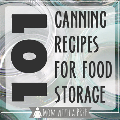 Mom with a PREP | 101+ Canning Recipes for your garden produce, game - all to build your food storage to prepare for any emergency!