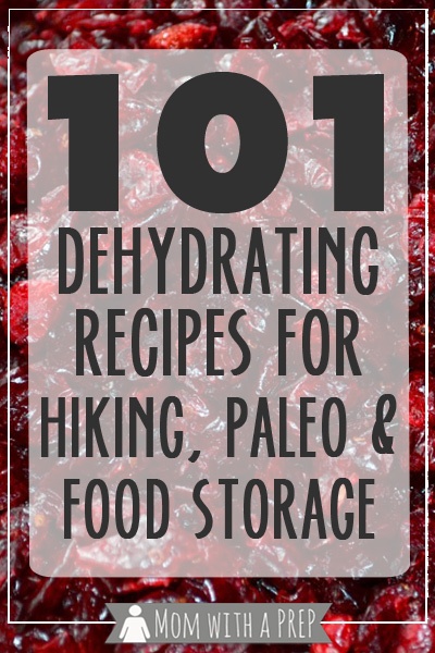 Mom with a Prep | 101+ Dehydrating Recipes for Food Storage, Hiking and Paleo Diets - build up your food storage for emergency preparedness with these great recipes.
