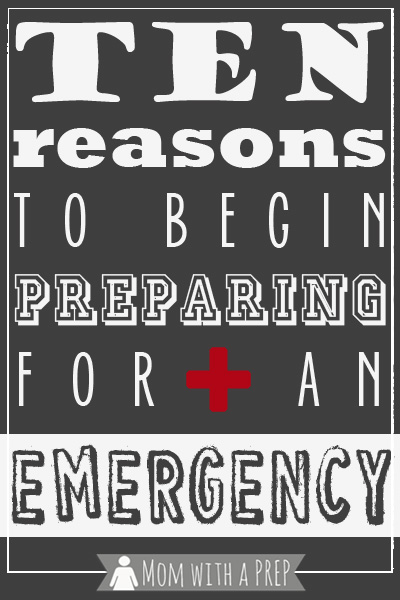 Mom with a PREP | Think it's all about the Zombie Apocalypse? Think again. Here are ten REAL reasons to begin preparing for an emergency TODAY!