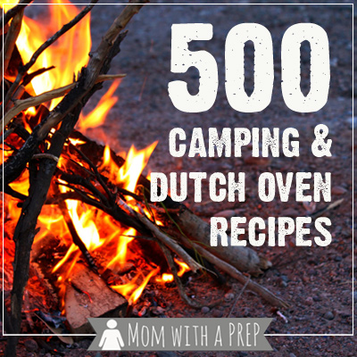 Mom with a PREP | 500 Free Camping & Dutch Oven recipes including how to build a buddy stove and some helpful hints for dutch oven cooking. FREE DOWNLOAD