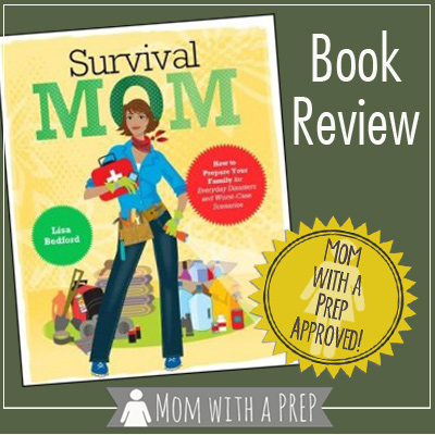 A Book Review of Survival Mom: How to Prepare Your Family for Everyday Disasters and Worst-Case Scenarios - a must read for any PREPared family.