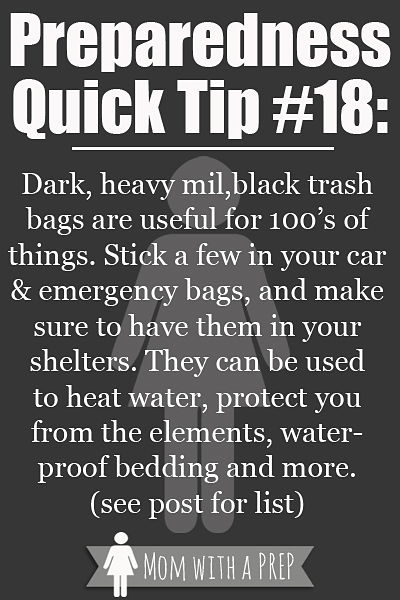 PQT #18: Get a little trashy with your emergency storage. Trash bags are essential tools for your emergency kits and to have stocked in your home. See the list for ideas...