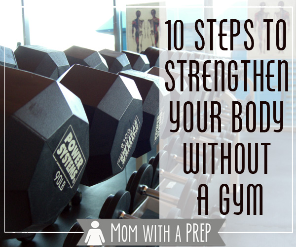 Mom with a PREP | You can strenghten your body by doing more than going to the gym and lifting weights. PREParing your body and your mind is as important as PREParing your supplies. #prepare4life #fitness