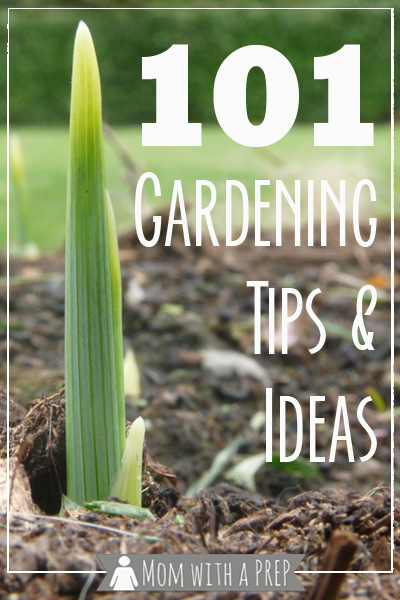 Mom with a PREP | 101+ Gardening Ideas & Tips - from planning to planting to growing to harvesting, ideas and tips for you to grow your own food and be more self-reliant