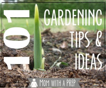 Mom with a PREP | 101+ Gardening Ideas & Tips - from planning to planting to growing to harvesting, ideas and tips for you to grow your own food and be more self-reliant