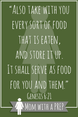 Also take with you every sort of food that is eaten, and store it up. It shall serve as food for you and them." Genesis 6:21