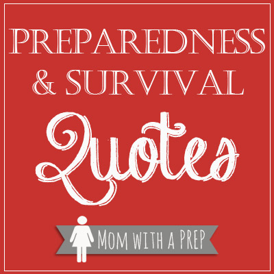 Preparedness & Survival Quotes // Mom with a PREP