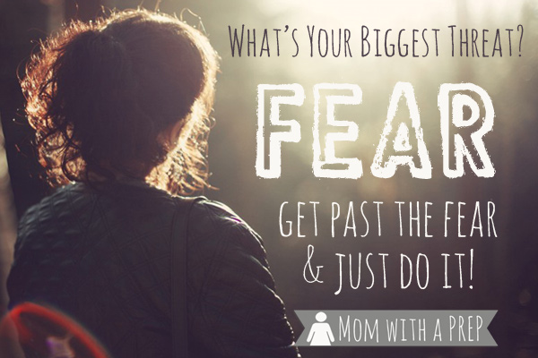 What is your biggest threat in becoming a more prepared and self-reliant family? Fear just might be the problem - and there are ways to get over the fear and just do it!