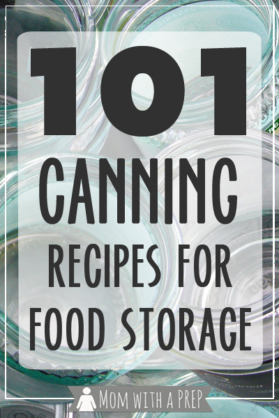 Mom with a PREP | 101+ Canning Recipes for your garden produce, game - all to build your food storage to prepare for any emergency!