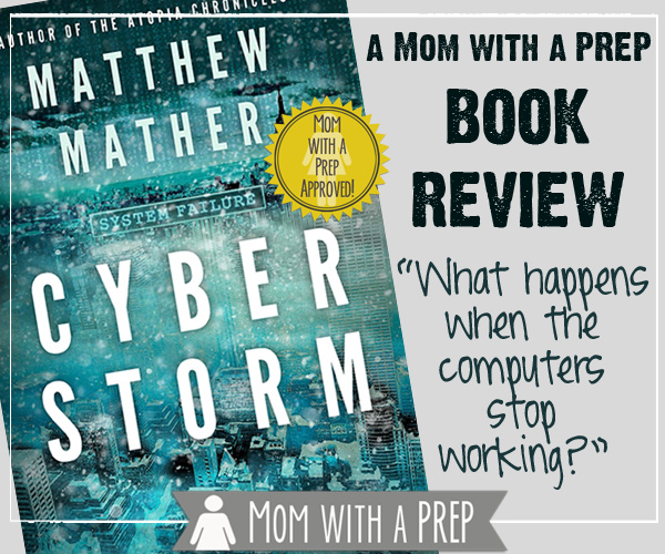 a Mom with a PREP Book Reivew: CyberStorm by Matthew Mather - "What happens when the computers stop working?