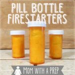 Mom with a PREP | Get Your Kids Involved! Make Pill Bottle Firestarters this weekend! Simple and quick way to teach your kids about PREParedness!