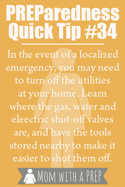 PREParedness Quick Tip #34: In the event of a localized emergency, you may be requested (or need to) turn off your utilities. Make sure you know how to do it safely, and that you have the tools readily available to do so.