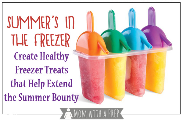 Mom with a PREP | Summer is in the freezer! Use freezer treats to extend your summer bounty!