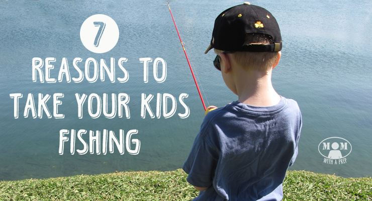 Have you ever just sat with your kid on the shore of the lake and spent a few hours fishing? Well you should, and here are 7 reasons why from Mom with a PREP.