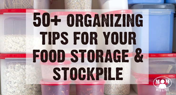 50+ Organizing Tips for Your Food Storage & Emergency Preparedness Items