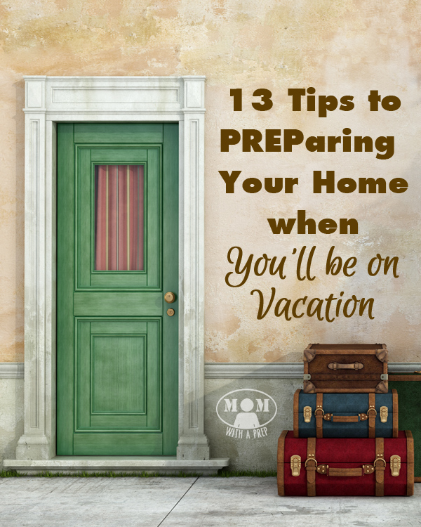 Don't leave home for vacation without first PREParing your home! 13 Great Tips for PREParing your home when you'll be on vacation at Momwithaprep!